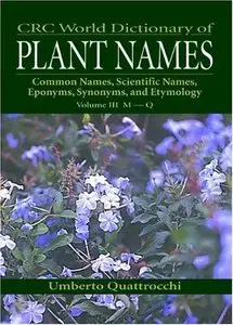 CRC World Dictionary of Plant Nmaes: Common Names, Scientific Names, Eponyms, Synonyms, and Etymology
