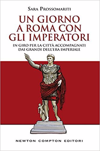 Un giorno a Roma con gli imperatori - Sara Prossomariti