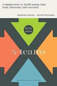 X-Teams, Revised and Updated: How to Build Teams That Lead, Innovate, and Succeed