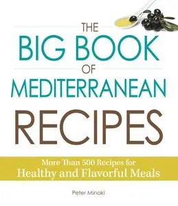The Big Book Of Mediterranean Recipes: More Than 500 Recipes for Healthy and Flavorful Meals (repost)