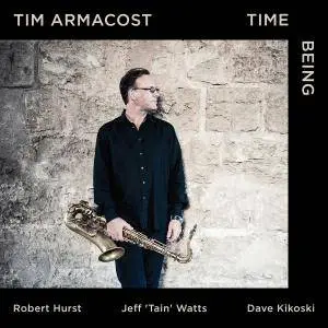 Tim Armacost - Time Being (feat. Robert Hurst & Jeff "Tain" Watts) (2017)