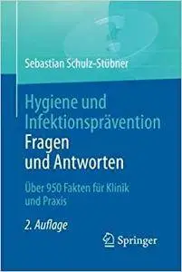 Hygiene und Infektionsprävention. Fragen und Antworten: Über 950 Fakten für Klinik und Praxis (Repost)