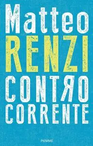 Matteo Renzi - Controcorrente