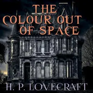 «The Colour out of Space» by Howard Lovecraft