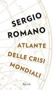 Sergio Romano - Atlante delle crisi mondiali