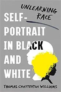 Self-Portrait in Black and White: Unlearning Race