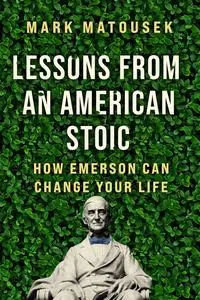 Lessons from an American Stoic: How Emerson Can Change Your Life
