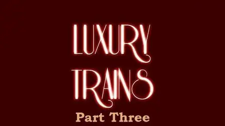 Travel Channel - Luxury Trains: Part Three (2014)