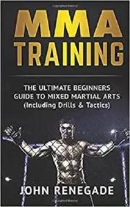 MMA Training: The Ultimate Beginners Guide To Mixed Martial Arts