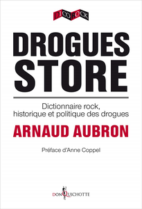 Drogues Store. Dictionnaire rock, historique et politique des drogues - Arnaud Aubron