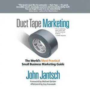 «Duct Tape Marketing Revised and Updated: The World's Most Practical Small Business Marketing Guide» by John Jantsch