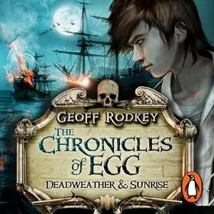 «Chronicles of Egg: Deadweather and Sunrise» by Geoff Rodkey