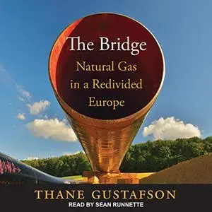 The Bridge: Natural Gas in a Redivided Europe [Audiobook]