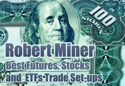 Robert Miner - Best Futures, Stocks and ETFs Trade Set-ups
