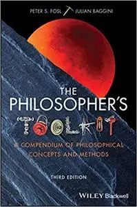 The Philosopher's Toolkit: A Compendium of Philosophical Concepts and Methods Ed 3