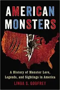 American Monsters: A History of Monster Lore, Legends, and Sightings in America