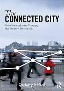 The Connected City: How Networks are Shaping the Modern Metropolis