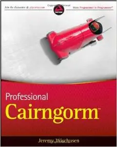 Professional Cairngorm (Wrox Programmer to Programmer) by Jeremy Wischusen