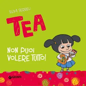 «Non puoi volere tutto, Tea!» by Silvia Serreli