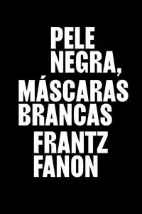 «Pele negra, máscaras brancas» by Frantz Fanon
