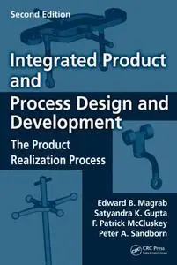 Integrated Product and Process Design and Development: The Product Realization Process, Second Edition