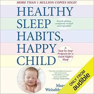 Healthy Sleep Habits, Happy Child, 4th Edition: A Step-by-Step Program for a Good Night's Sleep [Audiobook]