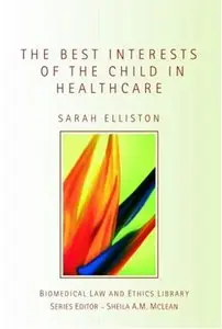 The Best Interests of the Child in Healthcare (Biomedical Law and Ethics Library)