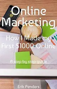 Online Marketing - How I Made my First $1000 Online: A step by step guide
