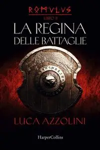 Luca Azzolini - Romulus Vol. 2. La regina delle battaglie