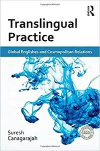 Translingual Practice: Global Englishes and Cosmopolitan Relations