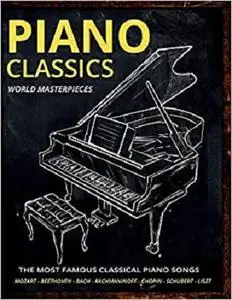 Piano Classics World Masterpieces: Piano Sheet Music Book.