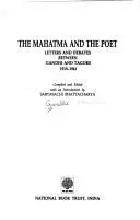 The Mahatma and the Poet: Letters and Debates Between Gandhi and Tagore, 1915-1941
