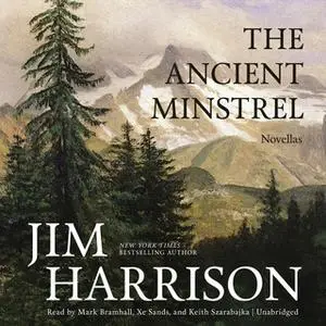 «The Ancient Minstrel» by Jim Harrison