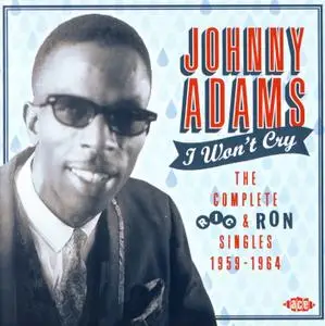 Johnny Adams - I Won't Cry: The Complete Ric & Ron Singles 1959-1964 (2015) {Ace Records CDCHD 1424}