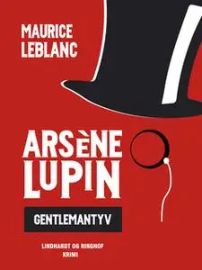 «Arsène Lupin – gentlemantyv» by Maurice Leblanc