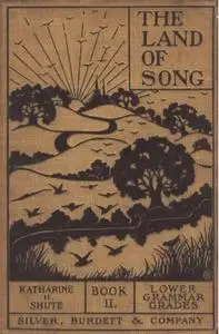 «The Land of Song, Book 2. For lower grammar grades» by Katharine Hamer Shute