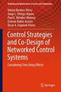 Control Strategies and Co-Design of Networked Control Systems: Considering Time Delay Effects