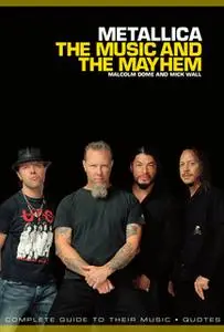 «Metallica: The Music And The Mayhem» by Mick Wall,Malcolm Dome