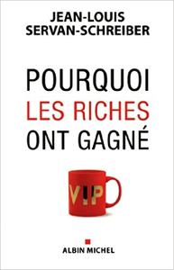 Pourquoi les riches ont gagné - Jean-Louis Servan-Schreiber