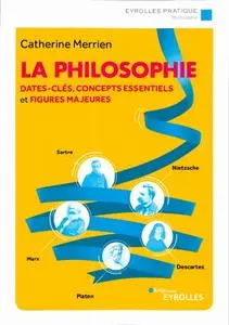 Catherine Merrien, "La philosophie: Dates-clés, concepts essentiels et figures majeures"