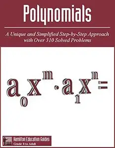 Polynomials: Hamilton Education Guides Manual 15 - Over 310 Solved Problems