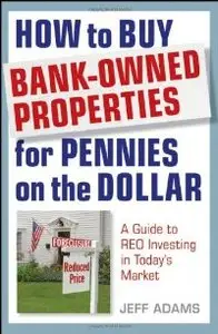 How to Buy Bank-Owned Properties for Pennies on the Dollar: A Guide To REO Investing In Today's Market (repost)