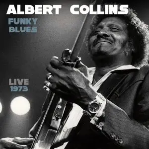 Albert Collins - Funky Blues: Live 1973 (2014)