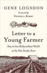 Letter to a Young Farmer: How to Live Richly without Wealth on the New Garden Farm