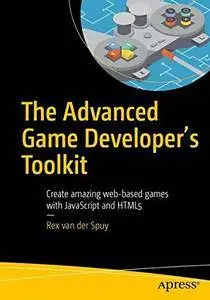 The Advanced Game Developer's Toolkit: Create Amazing Web-based Games with JavaScript and HTML5 (Repost)