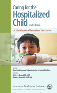 Caring for the Hospitalized Child : A Handbook of Inpatient Pediatrics, 2nd Edition