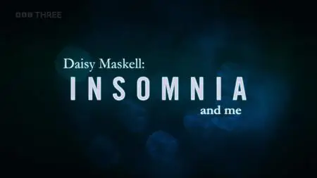 BBC - Daisy Maskell: Insomnia and Me (2022)