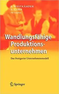 Wandlungsfähige Produktionsunternehmen: Das Stuttgarter Unternehmensmodell (Repost)