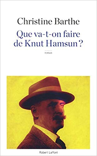 Que va-t-on faire de Knut Hamsun ? - Christine BARTHE