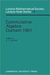 Commutative Algebra: Durham 1981 (London Mathematical Society Lecture Note Series)